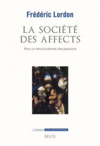 La société des affects - Jacques Lordon Pour un structuralisme des passions.jpg